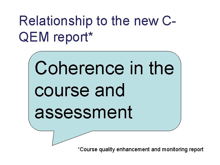 Relationship to the new CQEM report* Coherence in the course and assessment *Course quality