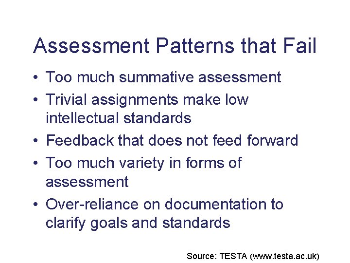 Assessment Patterns that Fail • Too much summative assessment • Trivial assignments make low