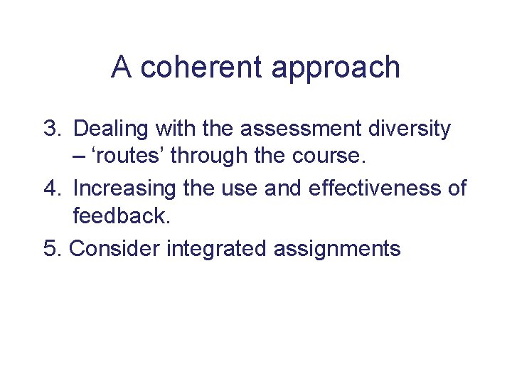 A coherent approach 3. Dealing with the assessment diversity – ‘routes’ through the course.