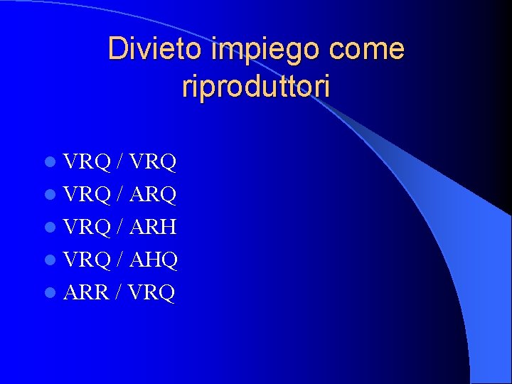 Divieto impiego come riproduttori l VRQ / VRQ l VRQ / ARH l VRQ