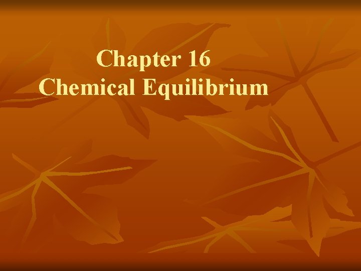 Chapter 16 Chemical Equilibrium 