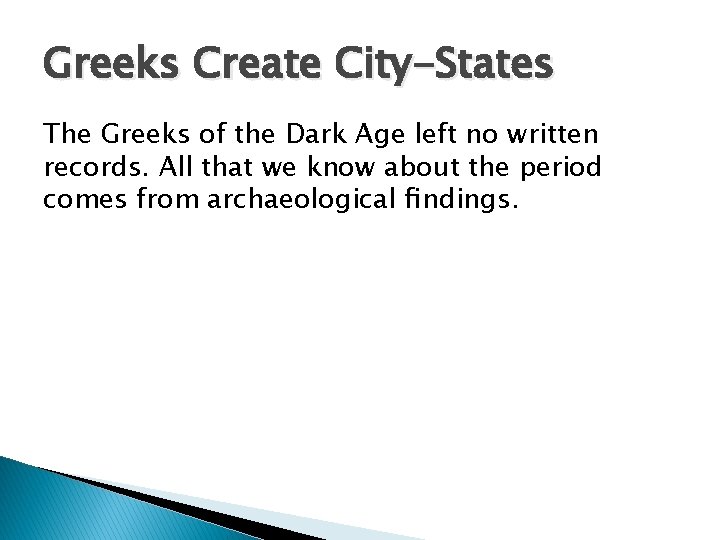 Greeks Create City-States The Greeks of the Dark Age left no written records. All
