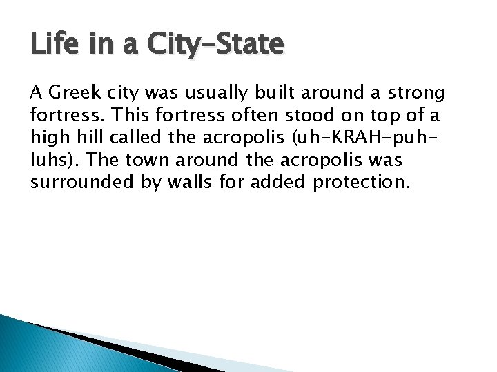 Life in a City-State A Greek city was usually built around a strong fortress.