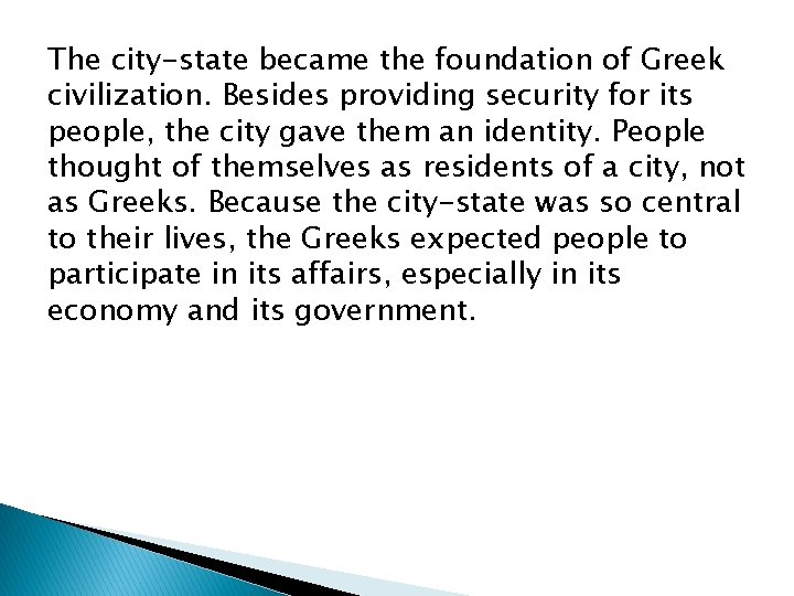 The city-state became the foundation of Greek civilization. Besides providing security for its people,