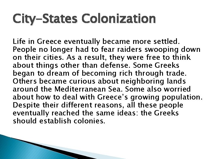City-States Colonization Life in Greece eventually became more settled. People no longer had to