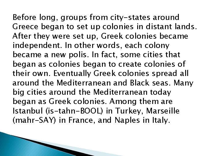 Before long, groups from city-states around Greece began to set up colonies in distant