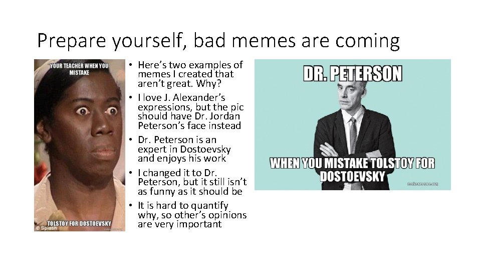 Prepare yourself, bad memes are coming • Here’s two examples of memes I created