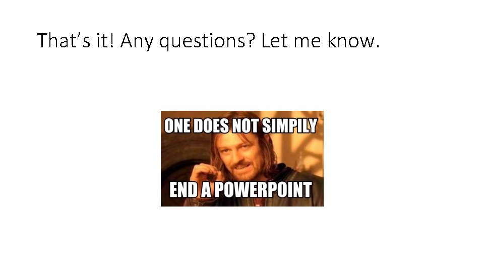That’s it! Any questions? Let me know. 