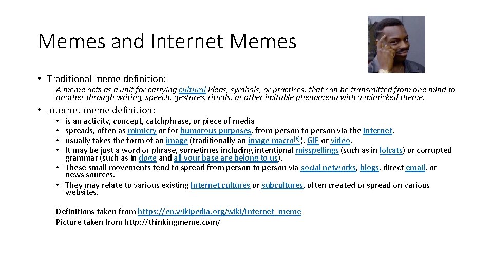 Memes and Internet Memes • Traditional meme definition: A meme acts as a unit