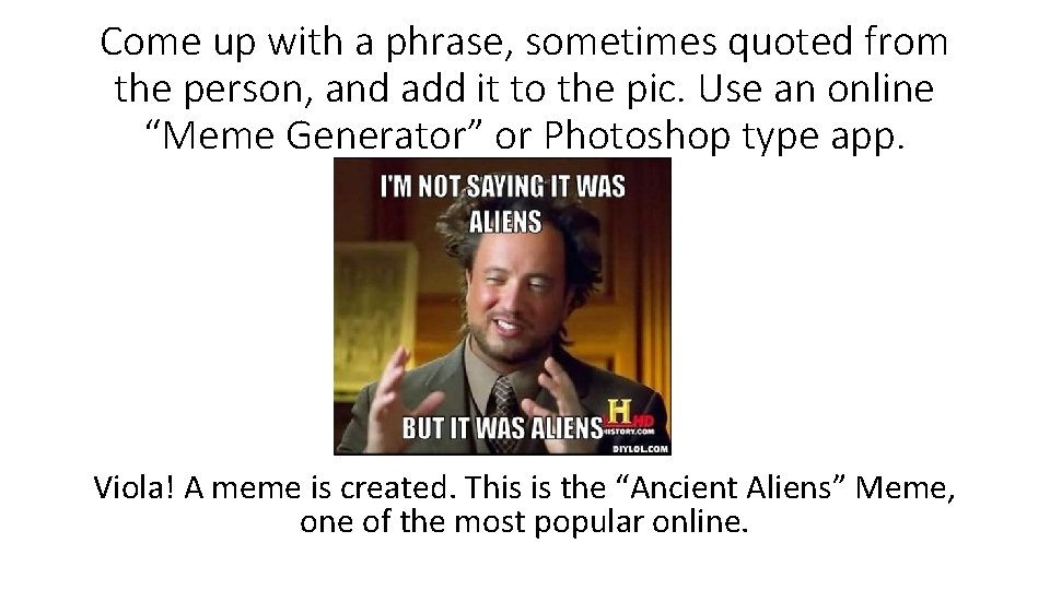 Come up with a phrase, sometimes quoted from the person, and add it to