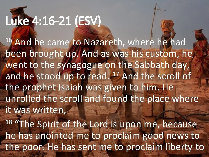 Luke 4: 16 -21 (ESV) And he came to Nazareth, where he had been