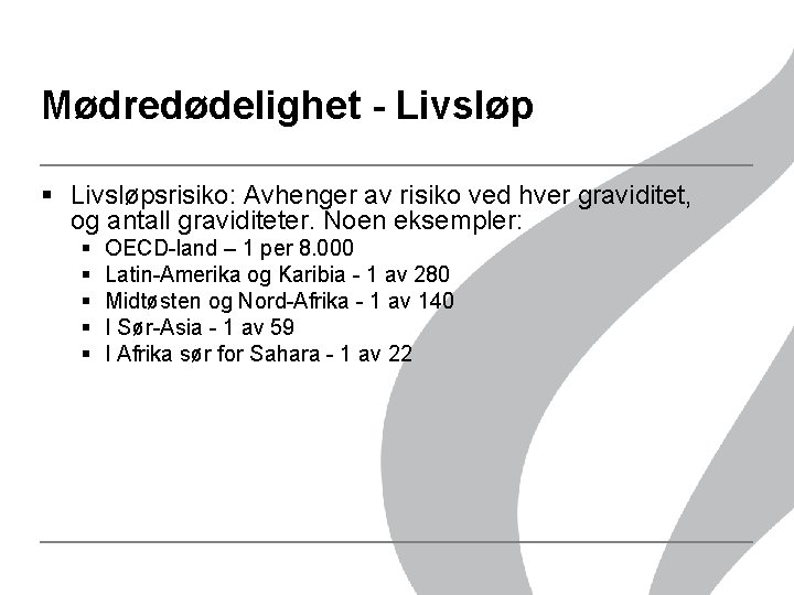 Mødredødelighet - Livsløp § Livsløpsrisiko: Avhenger av risiko ved hver graviditet, og antall graviditeter. Mødredødelighet - Livsløp § Livsløpsrisiko: Avhenger av risiko ved hver graviditet, og antall graviditeter.