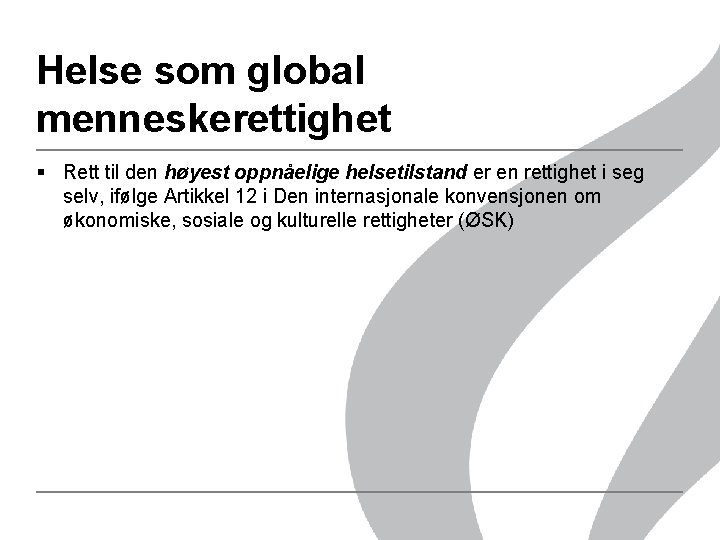 Helse som global menneskerettighet § Rett til den høyest oppnåelige helsetilstand er en rettighet Helse som global menneskerettighet § Rett til den høyest oppnåelige helsetilstand er en rettighet