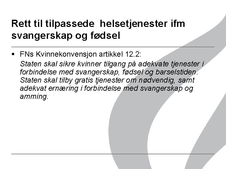 Rett tilpassede helsetjenester ifm svangerskap og fødsel § FNs Kvinnekonvensjon artikkel 12. 2: Staten Rett tilpassede helsetjenester ifm svangerskap og fødsel § FNs Kvinnekonvensjon artikkel 12. 2: Staten