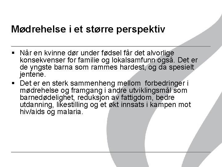 Mødrehelse i et større perspektiv § Når en kvinne dør under fødsel får det Mødrehelse i et større perspektiv § Når en kvinne dør under fødsel får det