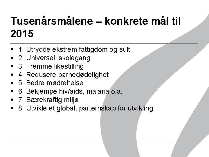 Tusenårsmålene – konkrete mål til 2015 § § § § 1: Utrydde ekstrem fattigdom Tusenårsmålene – konkrete mål til 2015 § § § § 1: Utrydde ekstrem fattigdom