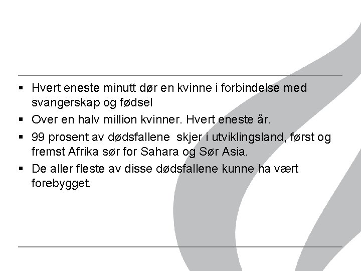 § Hvert eneste minutt dør en kvinne i forbindelse med svangerskap og fødsel § § Hvert eneste minutt dør en kvinne i forbindelse med svangerskap og fødsel §