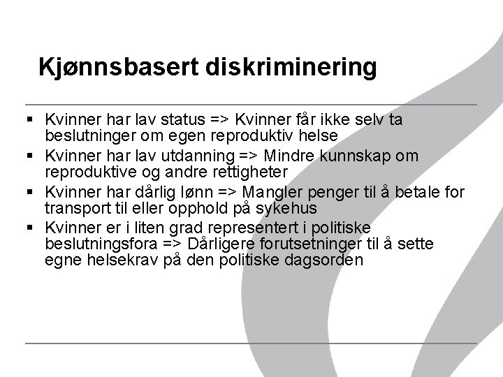 Kjønnsbasert diskriminering § Kvinner har lav status => Kvinner får ikke selv ta beslutninger Kjønnsbasert diskriminering § Kvinner har lav status => Kvinner får ikke selv ta beslutninger