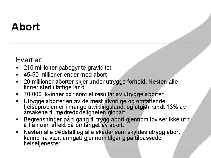 Abort Hvert år: § 210 millioner påbegynte graviditet § 45 -50 millioner ender med Abort Hvert år: § 210 millioner påbegynte graviditet § 45 -50 millioner ender med
