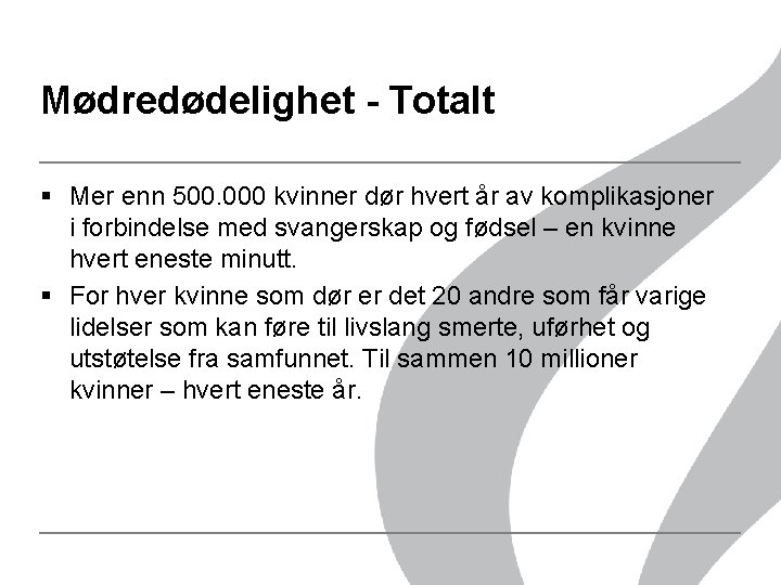 Mødredødelighet - Totalt § Mer enn 500. 000 kvinner dør hvert år av komplikasjoner Mødredødelighet - Totalt § Mer enn 500. 000 kvinner dør hvert år av komplikasjoner