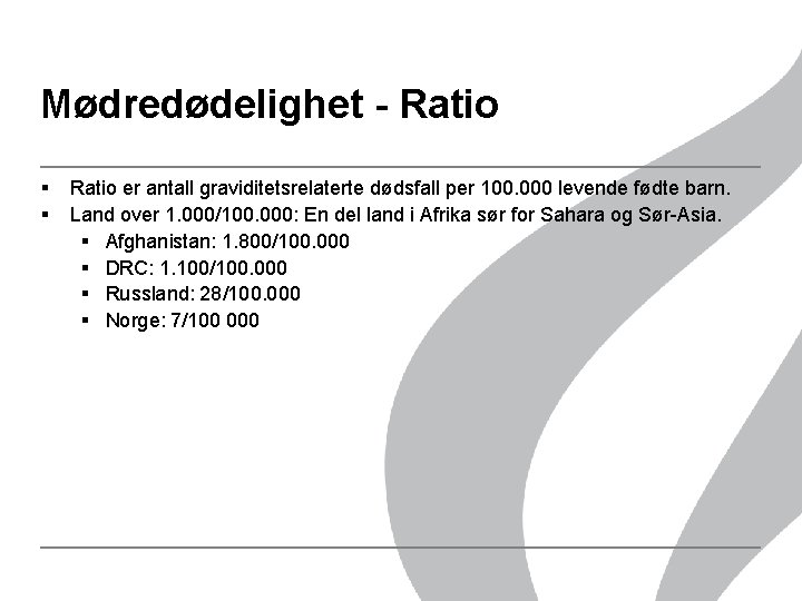 Mødredødelighet - Ratio § § Ratio er antall graviditetsrelaterte dødsfall per 100. 000 levende Mødredødelighet - Ratio § § Ratio er antall graviditetsrelaterte dødsfall per 100. 000 levende