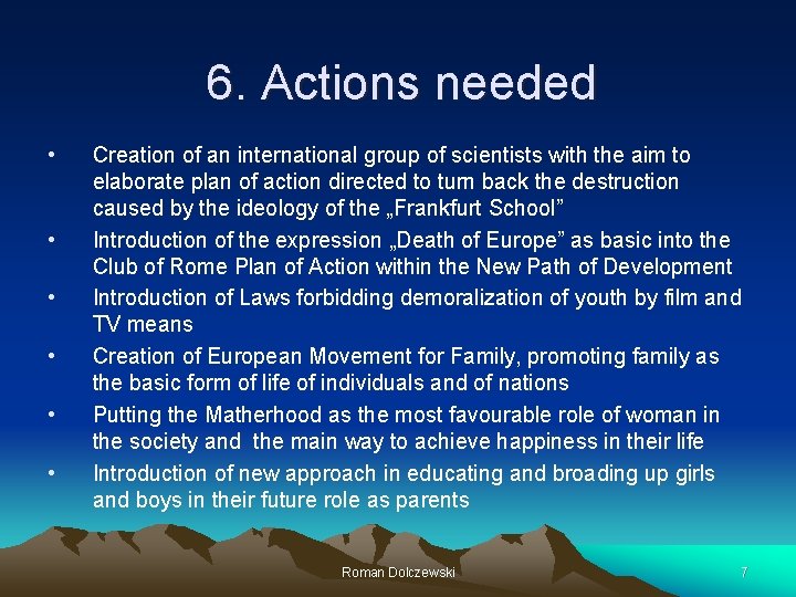 6. Actions needed • • • Creation of an international group of scientists with