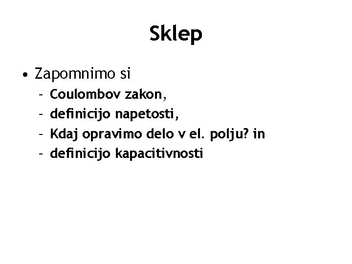 Sklep • Zapomnimo si – – Coulombov zakon, definicijo napetosti, Kdaj opravimo delo v