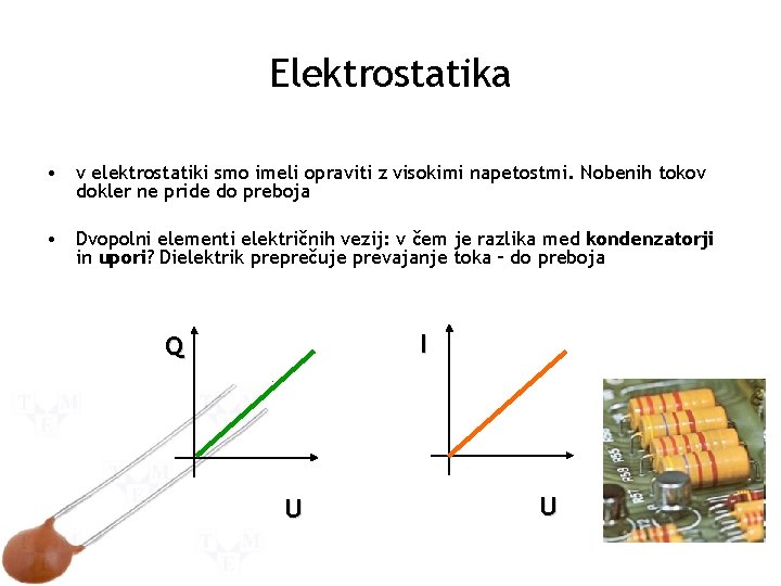 Elektrostatika • v elektrostatiki smo imeli opraviti z visokimi napetostmi. Nobenih tokov dokler ne