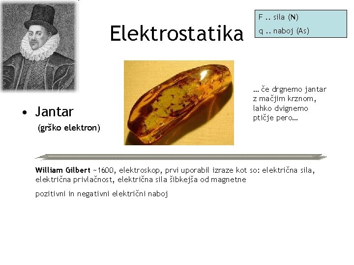 Elektrostatika • Jantar F. . sila (N) q. . naboj (As) … če drgnemo