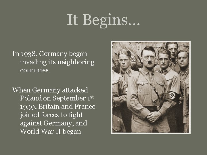 It Begins… In 1938, Germany began invading its neighboring countries. When Germany attacked Poland