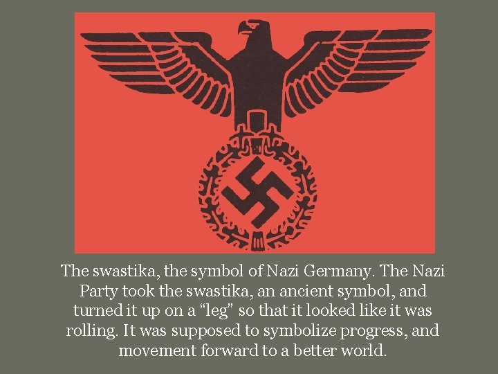 The swastika, the symbol of Nazi Germany. The Nazi Party took the swastika, an