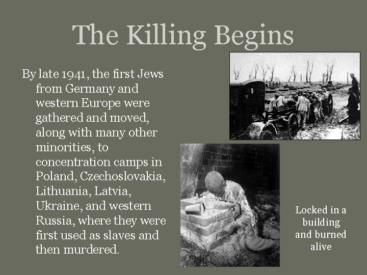 The Killing Begins By late 1941, the first Jews from Germany and western Europe
