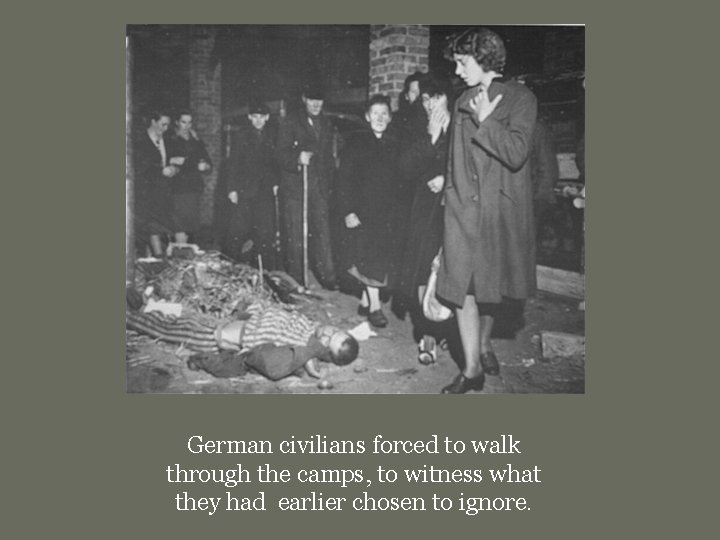 German civilians forced to walk through the camps, to witness what they had earlier