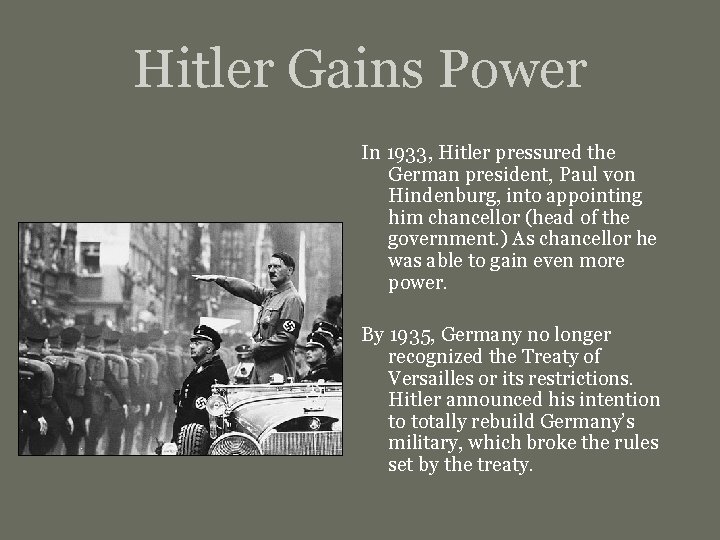 Hitler Gains Power In 1933, Hitler pressured the German president, Paul von Hindenburg, into