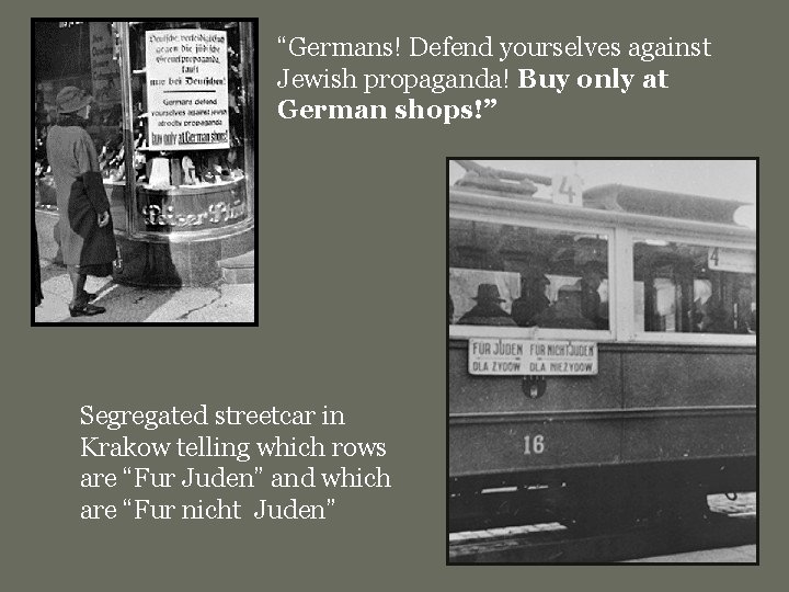 “Germans! Defend yourselves against Jewish propaganda! Buy only at German shops!” Segregated streetcar in