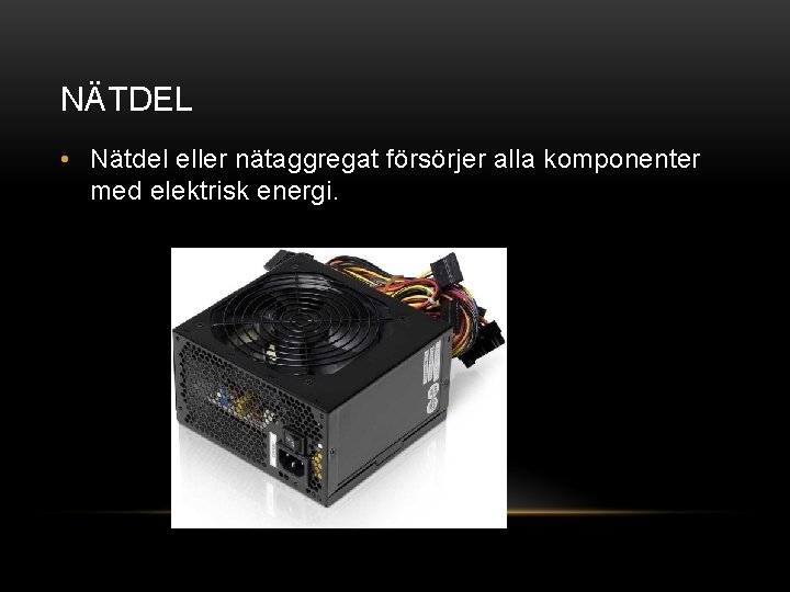 NÄTDEL • Nätdel eller nätaggregat försörjer alla komponenter med elektrisk energi. 