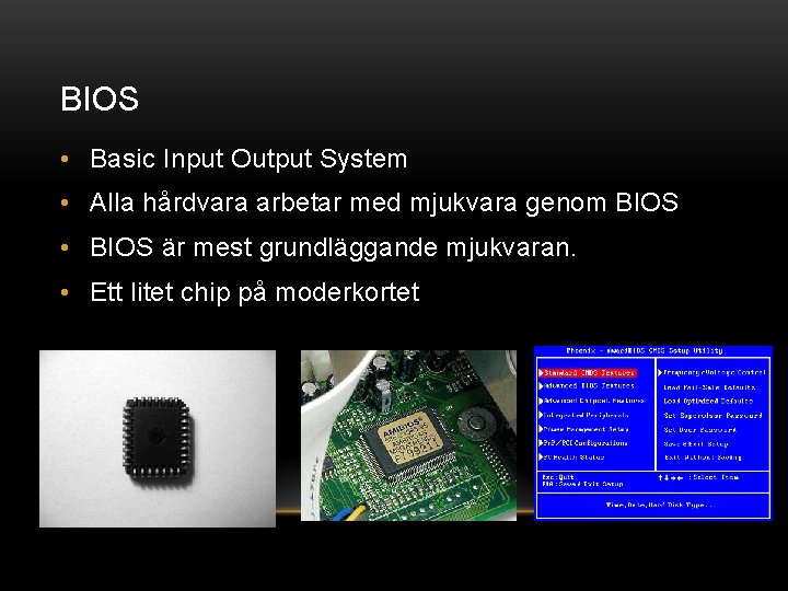 BIOS • Basic Input Output System • Alla hårdvara arbetar med mjukvara genom BIOS