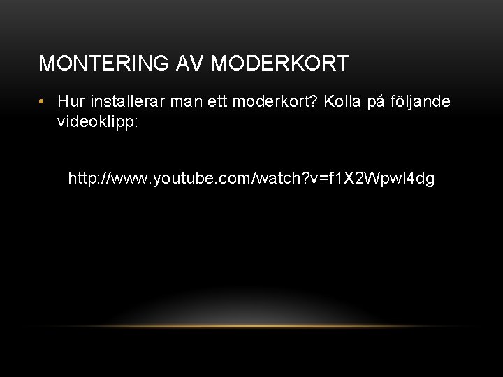 MONTERING AV MODERKORT • Hur installerar man ett moderkort? Kolla på följande videoklipp: http: