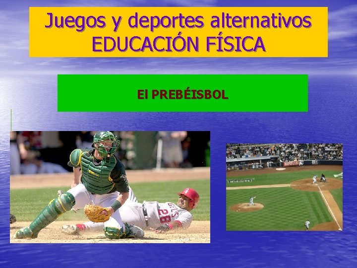 Juegos y deportes alternativos EDUCACIÓN FÍSICA El PREBÉISBOL 