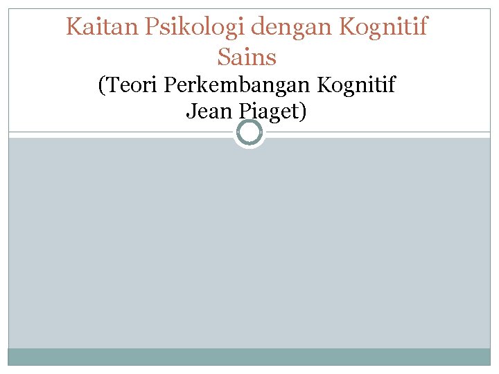 Kaitan Psikologi dengan Kognitif Sains (Teori Perkembangan Kognitif Jean Piaget) 