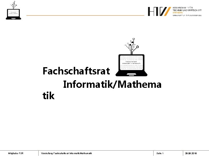 Fachschaftsrat Informatik/Mathema tik Mitglieder FSR Vorstellung Fachschaftsrat Informatik/Mathematik Seite 1 28. 09. 2018 