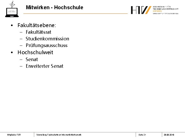 Mitwirken - Hochschule • Fakultätsebene: – Fakultätsrat – Studienkommission – Prüfungsausschuss • Hochschulweit –