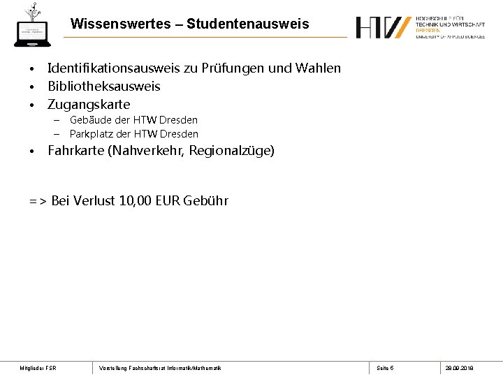 Wissenswertes – Studentenausweis • • • Identifikationsausweis zu Prüfungen und Wahlen Bibliotheksausweis Zugangskarte –