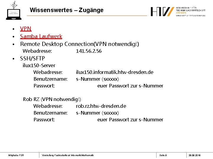 Wissenswertes – Zugänge • • • VPN Samba Laufwerk Remote Desktop Connection(VPN notwendig!) Webadresse: