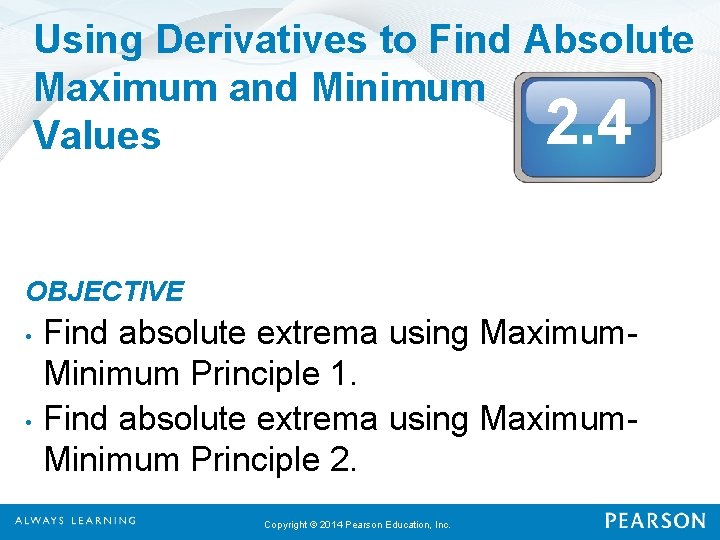 Using Derivatives to Find Absolute Maximum and Minimum Values 2. 4 OBJECTIVE • •