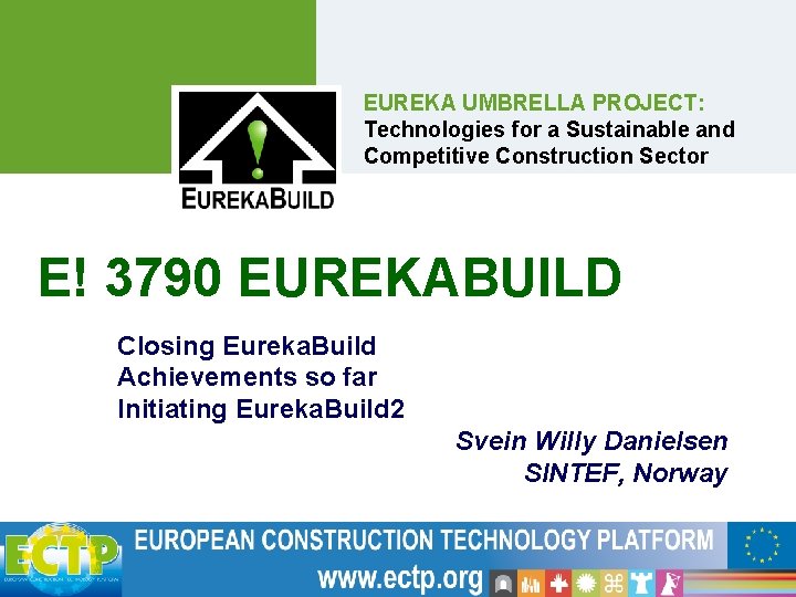 EUREKA UMBRELLA PROJECT: Technologies for a Sustainable and Competitive Construction Sector E! 3790 EUREKABUILD