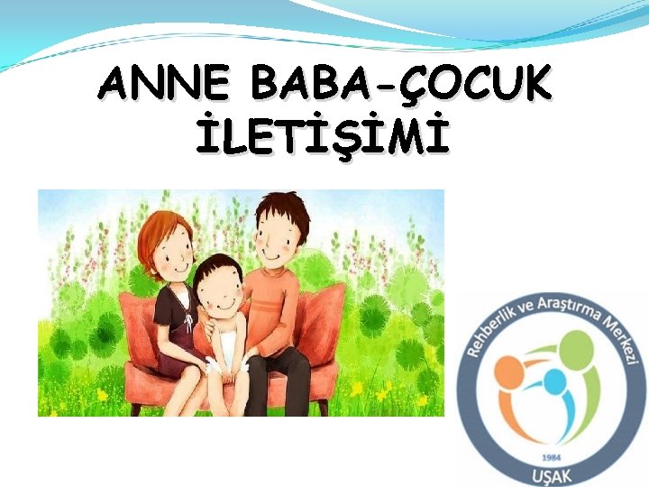 ANNE BABA-ÇOCUK İLETİŞİMİ 