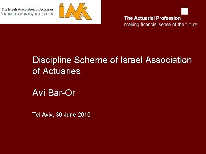 Discipline Scheme of Israel Association of Actuaries Avi Bar-Or Tel Aviv, 30 June 2010