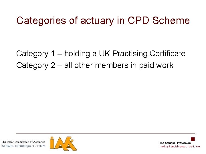 Categories of actuary in CPD Scheme Category 1 – holding a UK Practising Certificate