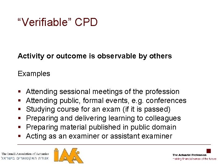 “Verifiable” CPD Activity or outcome is observable by others Examples § § § Attending